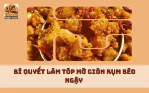 Bí quyết làm tóp mỡ giòn rụm béo ngậy