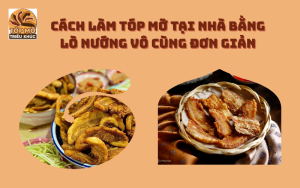 Cách làm tóp mỡ tại nhà bằng lò nướng vô cùng đơn giản