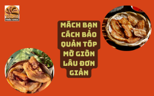 Mách bạn cách bảo quản tóp mỡ giòn lâu đơn giản