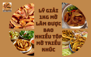 Lý giải 1kg mỡ làm được bao nhiều tóp mỡ Triều Khúc
