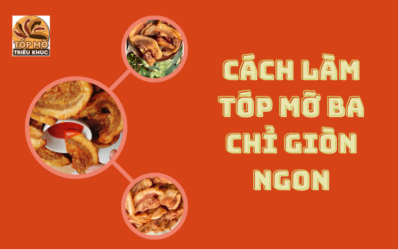 Cách làm tóp mỡ ba chỉ giòn ngon
