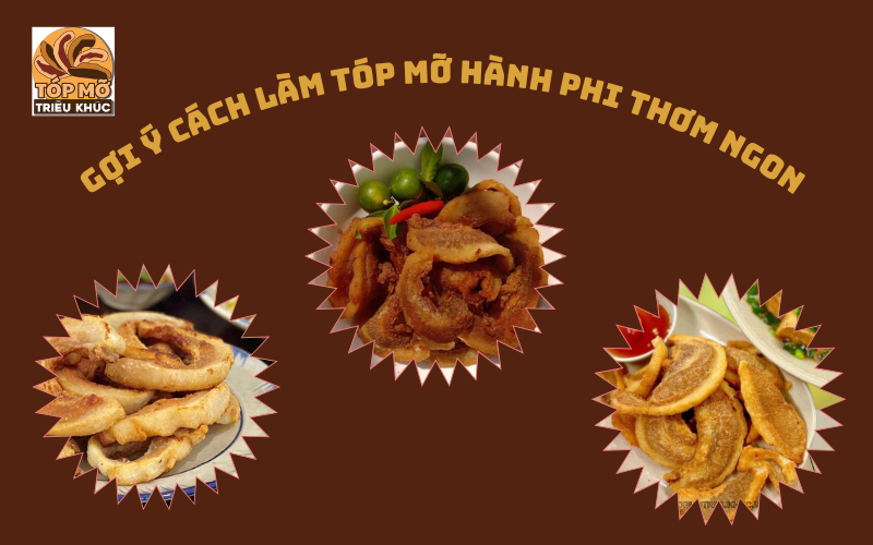 Gợi ý cách làm tóp mỡ hành phi thơm ngon