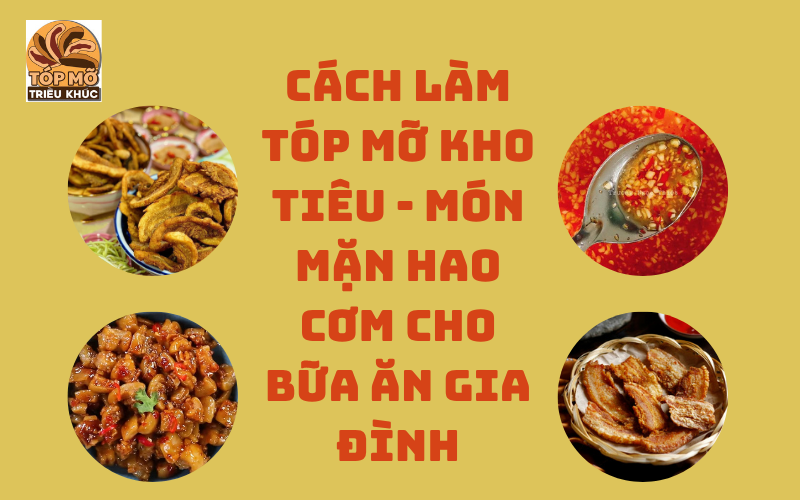 Cách làm tóp mỡ kho tiêu - Món mặn hao cơm cho bữa ăn gia đình