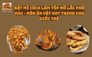 Bật mí cách làm tóp mỡ lắc phô mai - món ăn vặt hot trend cho giới trẻ